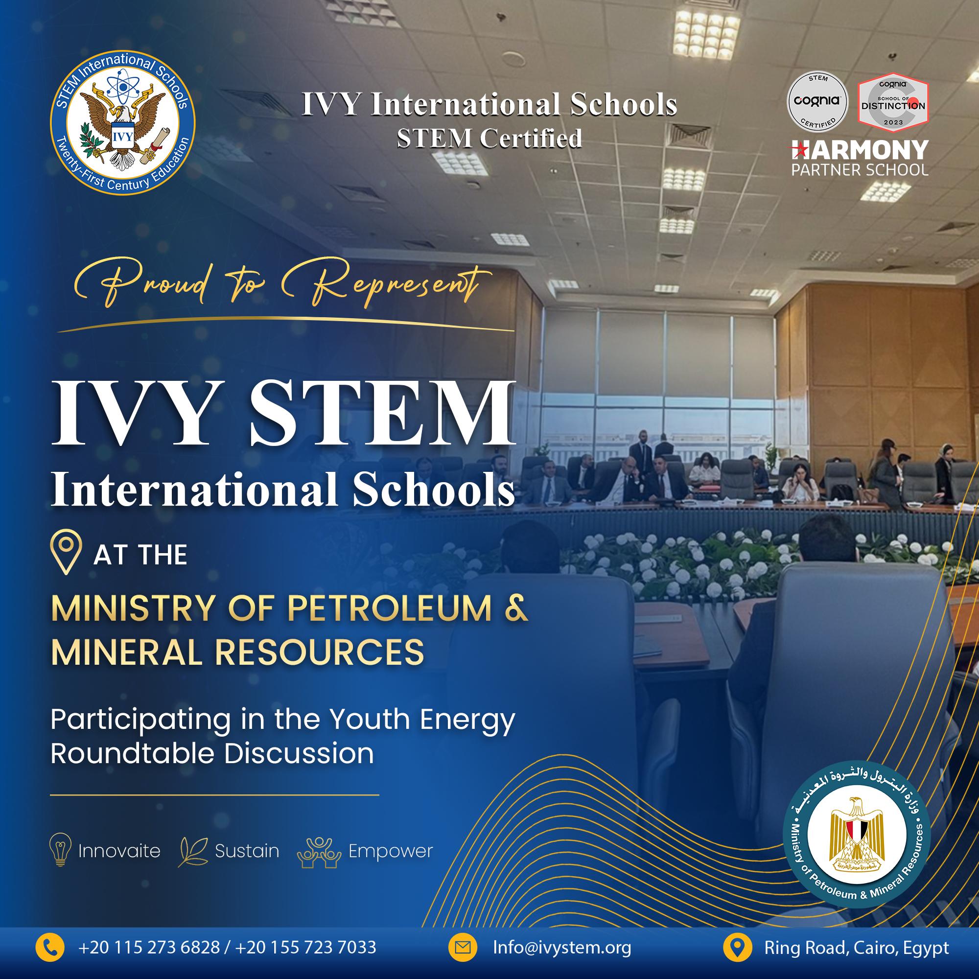 As part of IVY STEM International School’s ongoing participation in national initiatives, Ms. Toqa Mohamed, STEM Coordinator, represented the school in the second round of the roundtable discussion held at the Ministry of Petroleum and Mineral Resources. This session followed up on the proposals and ideas presented to support and empower youth in the energy sector.